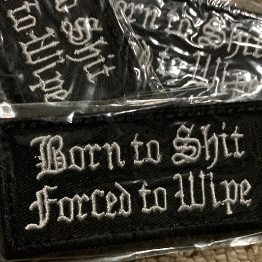 Born To Shit, Forced To Wipe Airsoft Patch