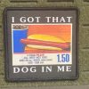 I Got That Dog In Me Hot Dog Patch or Sticker